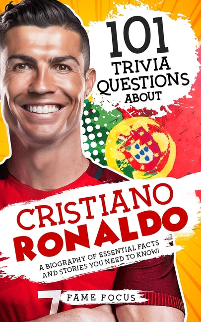 Book cover for 101 Trivia Questions About Cristiano Ronaldo - A Biography of Essential Facts and Stories You Need To Know!