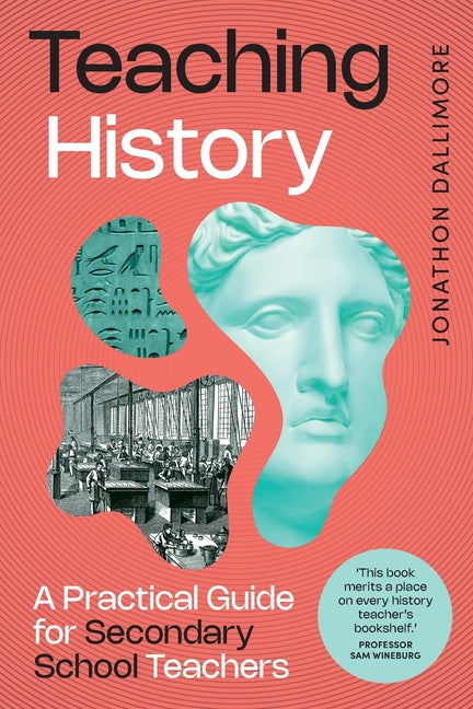 Book cover for Teaching History: A Practical Guide for Secondary School Teachers