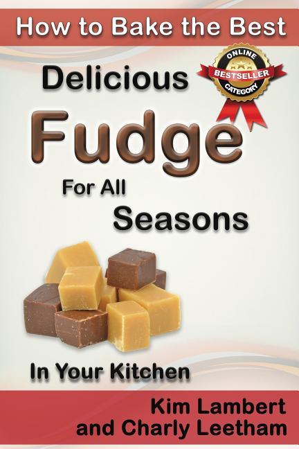 Book cover for How to Bake the Best Delicious Fudge for All Seasons - In Your Kitchen