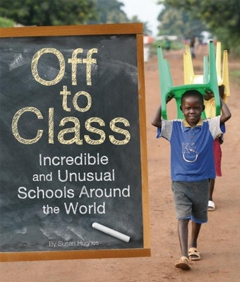 Book cover for Off to Class: Incredible and Unusual Schools Around the World