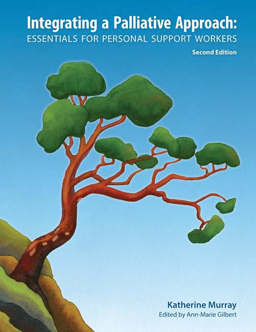 Book cover for Integrating a Palliative Approach: Essentials for Personal Support Workers; Second Edition