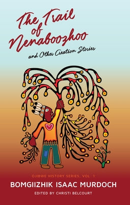 Book cover for The Trail of Nenaboozhoo: And Other Creation Stories