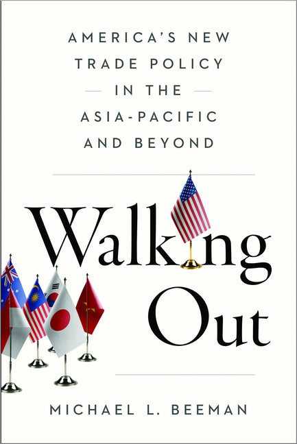 Book cover for Walking Out: America's New Trade Policy in the Asia-Pacific and Beyond