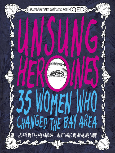 Book cover for Unsung Heroines: 35 Women Who Changed the Bay Area