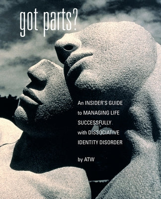 Book cover for Got Parts?: an Insider's Guide to Managing Life Successfully with Dissociative Identity Disorder
