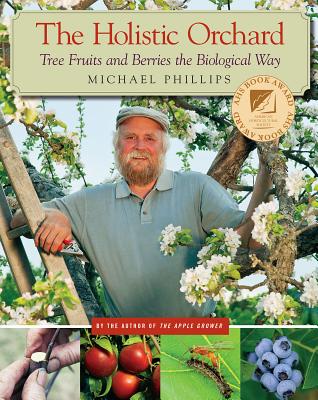 Book cover for The Holistic Orchard: Tree Fruits and Berries the Biological Way