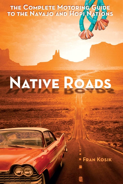 Book cover for Native Roads: The Complete Motoring Guide to the Navajo and Hopi Nations