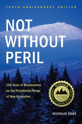 Book cover for Not Without Peril: 150 Years of Misadventure on the Presidential Range of New Hampshire