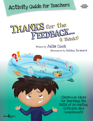 Book cover for Thanks for the Feedback, I Think Activity Guide for Teachers: Classroom Ideas for Teaching the Skills of Accepting Criticism and Compliments Volume 6
