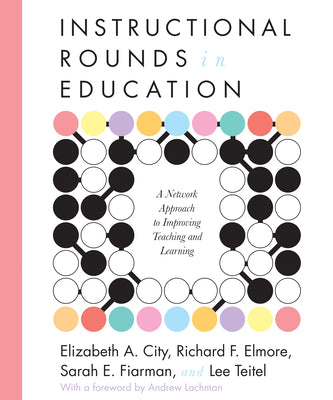 Book cover for Instructional Rounds in Education: A Network Approach to Improving Teaching and Learning