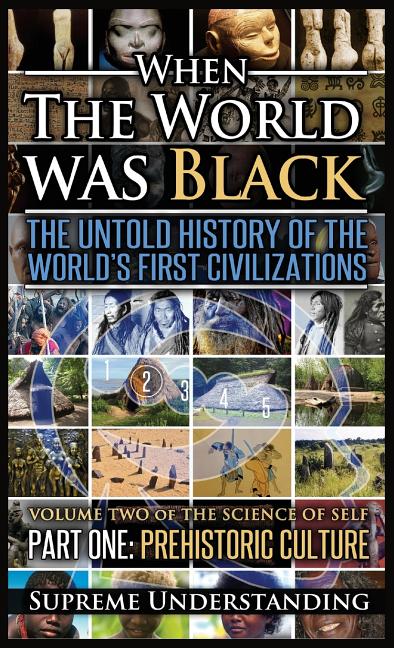 Book cover for When The World Was Black, Part One: The Untold History of the World's First Civilizations Prehistoric Culture