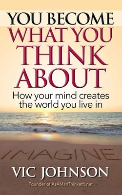Book cover for You Become What You Think About: How Your Mind Creates The World You Live In