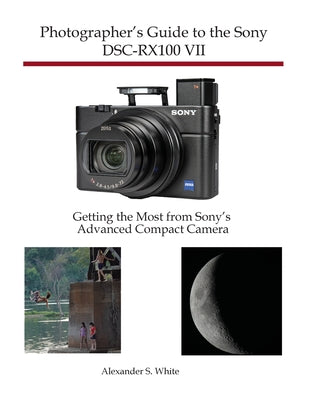 Book cover for Photographer's Guide to the Sony DSC-RX100 VII: Getting the Most from Sony's Advanced Compact Camera