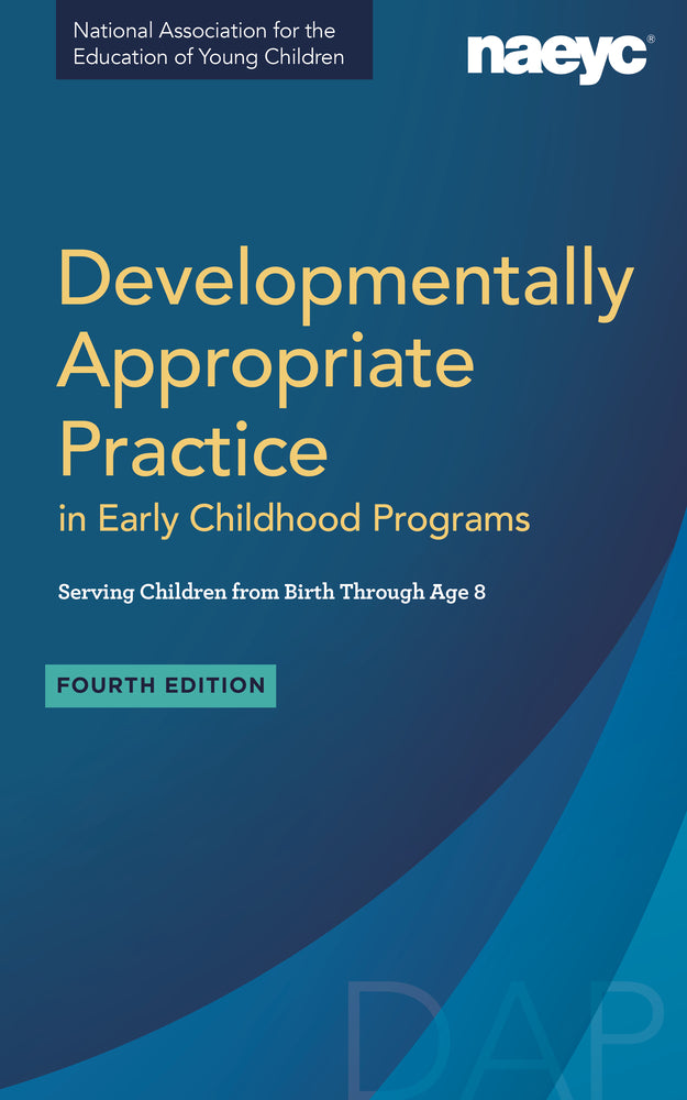 Book cover for Developmentally Appropriate Practice in Early Childhood Programs Serving Children from Birth Through Age 8, Fourth Edition (Fully Revised and Updated)