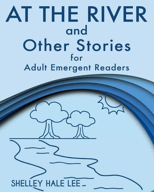 Book cover for At the River and Other Stories for Adult Emergent Readers