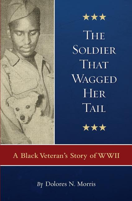 Book cover for The Soldier That Wagged Her Tail: A Black Veteran's Story of WWII