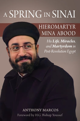 Book cover for A Spring in Sinai: Hieromartyr Mina Abood: His Life, Miracles, and Martyrdom in Post-Revolution Egypt