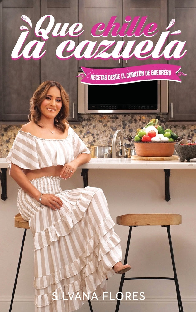 Book cover for Que Chille La Cazuela: Recetas Desde El Corazon de Guerrero