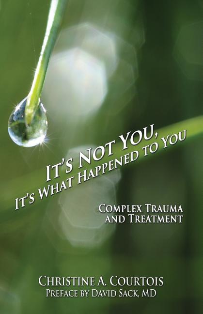 Book cover for It's Not You, It's What Happened to You: Complex Trauma and Treatment
