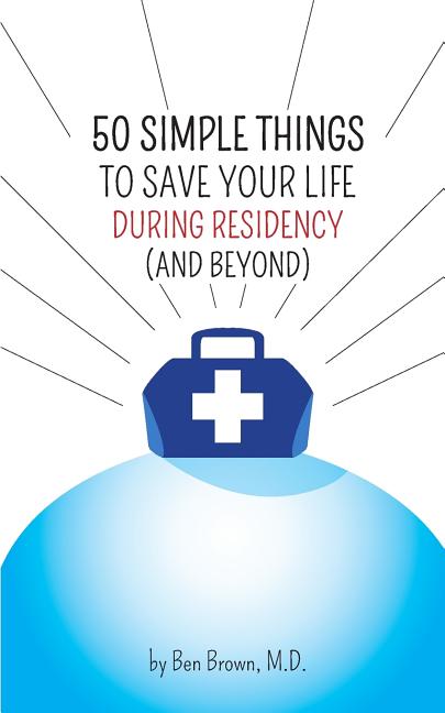 Book cover for 50 Simple Things to Save Your Life During Residency: (and Beyond)