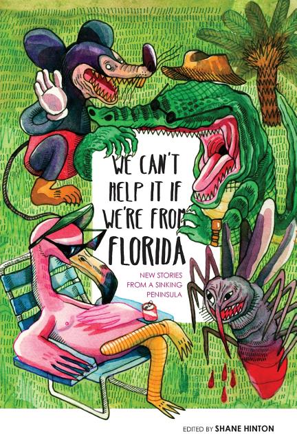 Book cover for We Can't Help It If We're From Florida: New Stories from a Sinking Peninsula