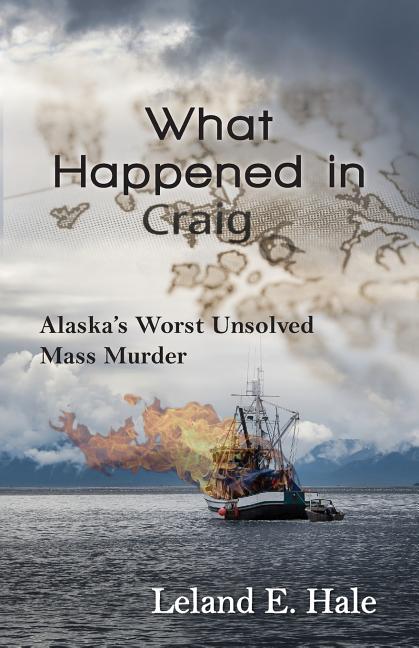 Book cover for What Happened in Craig: Alaska's Worst Unsolved Mass Murder