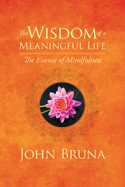 Book cover for Wisdom of a Meaningful Life: The Essence of Mindfulness