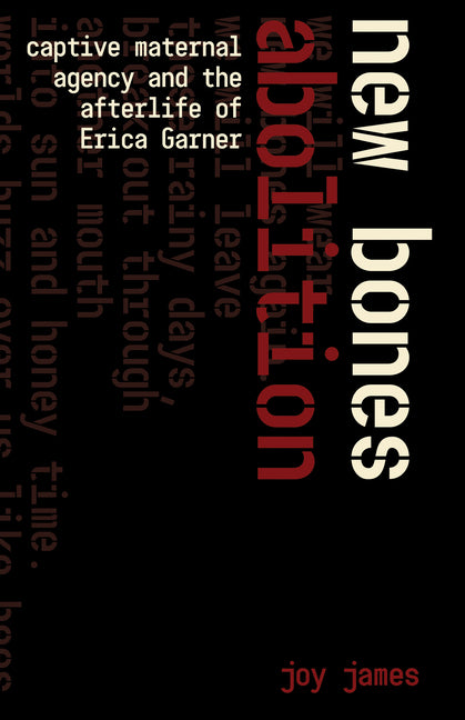Book cover for New Bones Abolition: Captive Maternal Agency and the (After)Life of Erica Garner