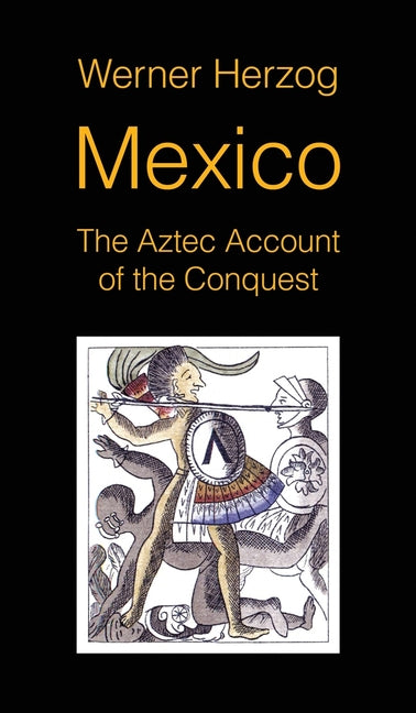 Book cover for Mexico: The Aztec Account of the Conquest [SCREENPLAY]