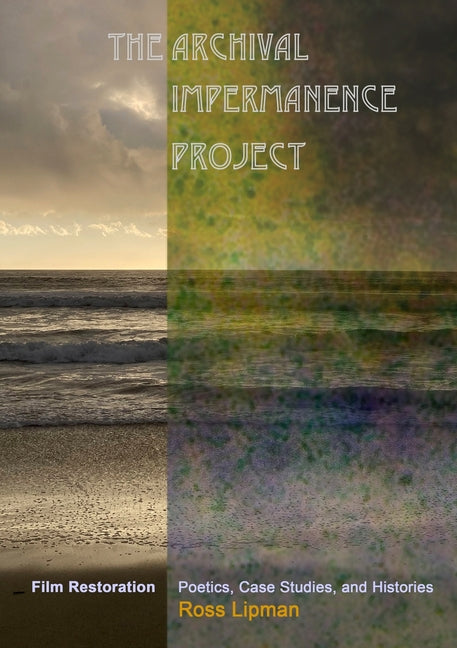 Book cover for Archival Impermanence Project: Film Restoration Poetics, Case Studies, and Histories