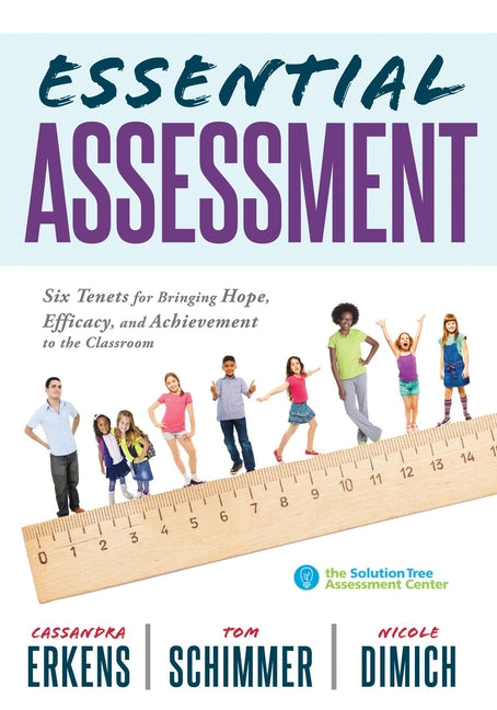 Book cover for Essential Assessment: Six Tenets for Bringing Hope, Efficacy, and Achievement to the Classroom--Deepen Teachers' Understanding of Assessment to Meet S