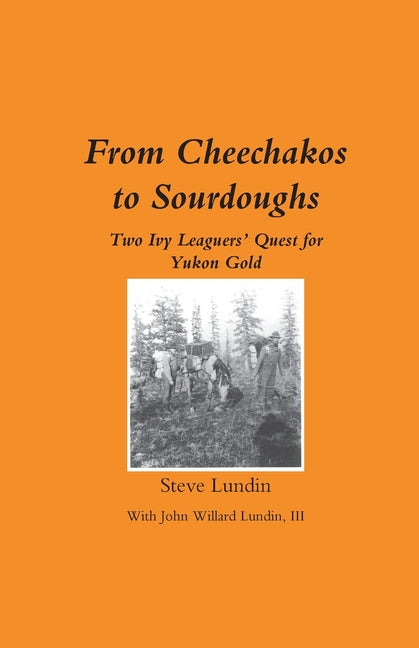 Book cover for From Cheechakos to Sourdoughs: Two Ivy Leaguers' Quest for Yukon Gold