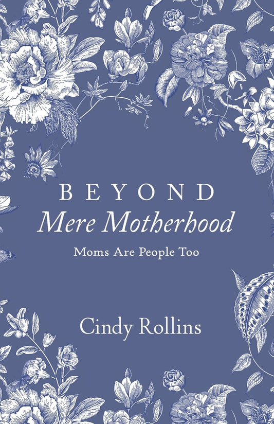Book cover for Beyond Mere Motherhood: Moms Are People Too