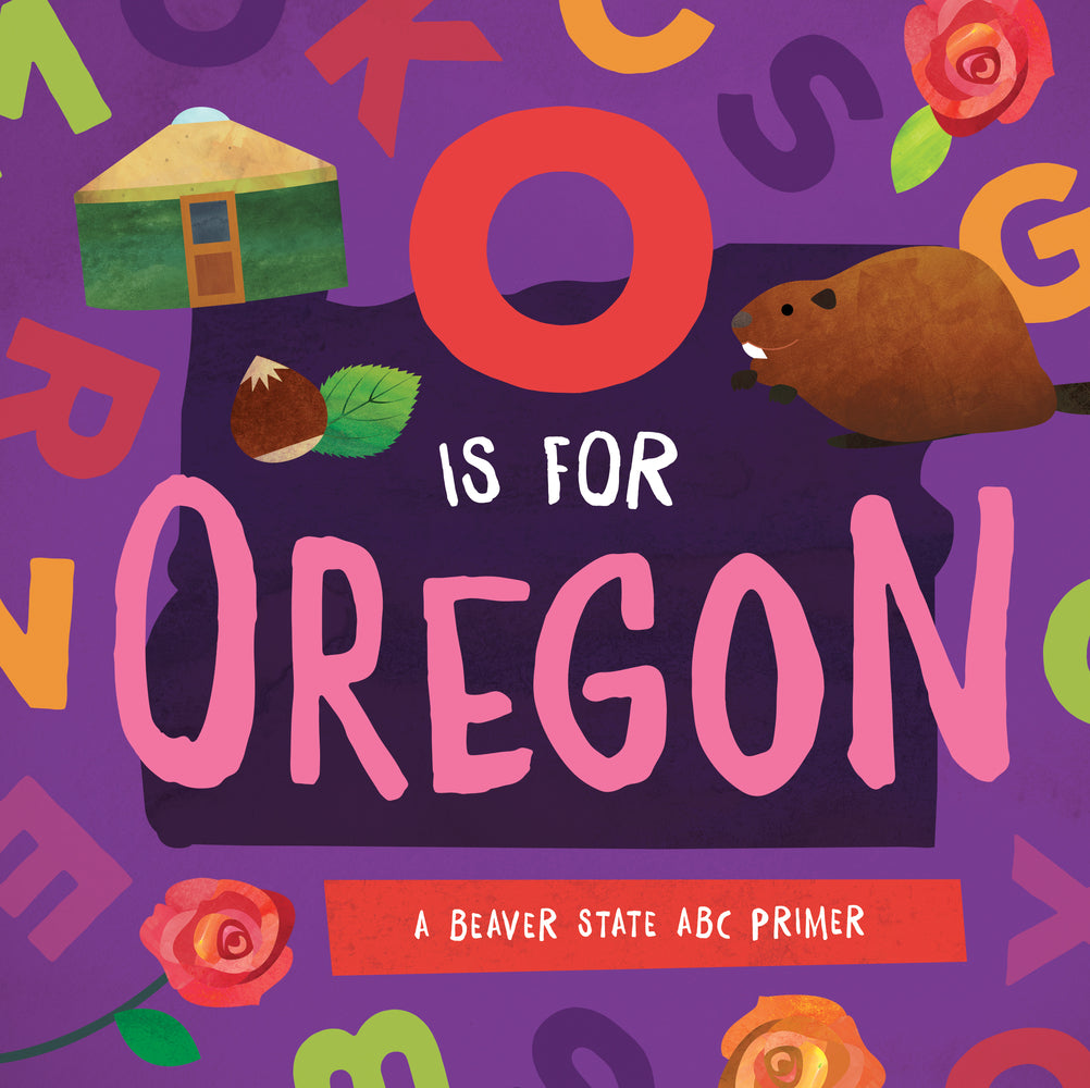 Book cover for O Is for Oregon: A Beaver State ABC Primer