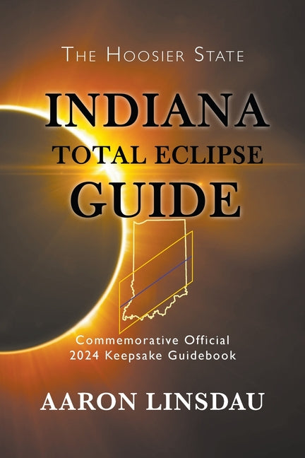 Book cover for Indiana Total Eclipse Guide: Official Commemorative 2024 Keepsake Guidebook