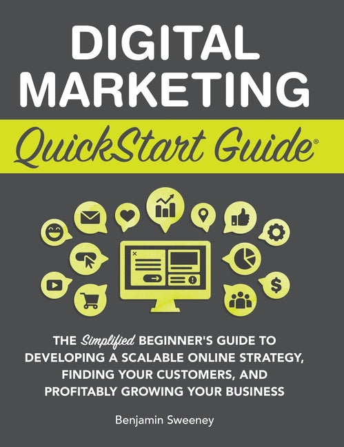 Book cover for Digital Marketing QuickStart Guide: The Simplified Beginner's Guide to Developing a Scalable Online Strategy, Finding Your Customers, and Profitably G