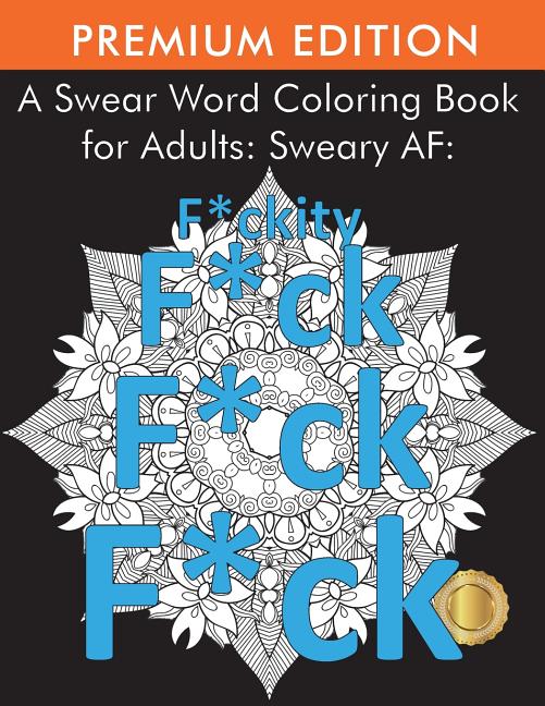 Book cover for Swear Word Coloring Book for Adults: Sweary AF: F*ckity F*ck F*ck F*ck