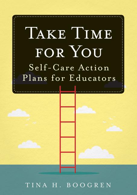 Book cover for Take Time for You: Self-Care Action Plans for Educators (Using Maslow's Hierarchy of Needs and Positive Psychology)