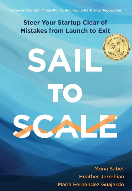 Book cover for Sail to Scale: Steer Your Startup Clear of Mistakes from Launch to Exit