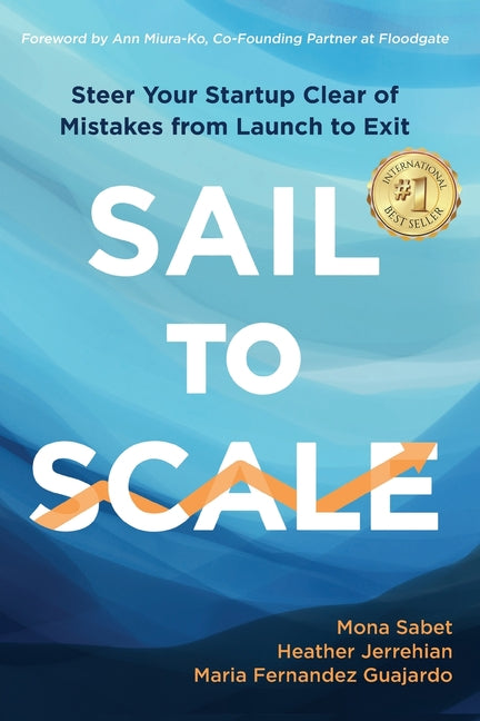Book cover for Sail to Scale: Steer Your Startup Clear of Mistakes from Launch to Exit