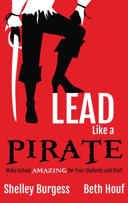 Book cover for Lead Like a PIRATE: Make School AMAZING for Your Students and Staff