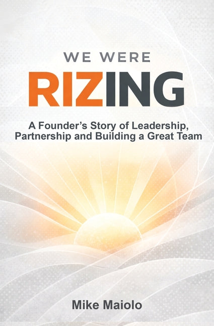 Book cover for We Were Rizing: A Founder's Story of Leadership, Partnership and Building a Great Team