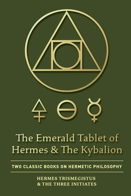 Book cover for The Emerald Tablet of Hermes & The Kybalion: Two Classic Books on Hermetic Philosophy