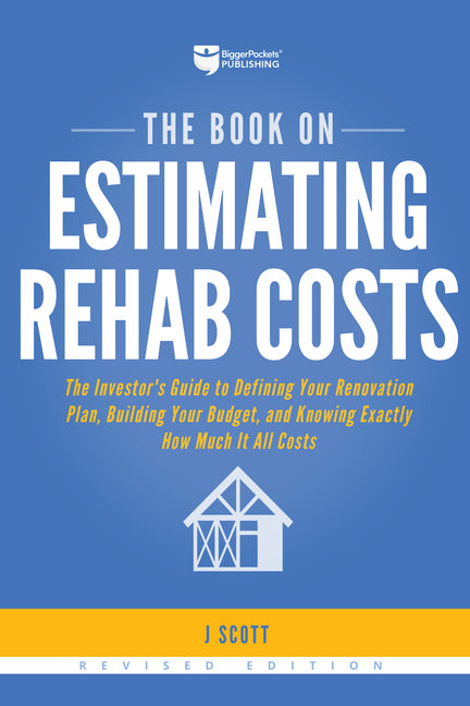 Book cover for Book on Estimating Rehab Costs: The Investor's Guide to Defining Your Renovation Plan, Building Your Budget, and Knowing Exactly How Much It All Costs