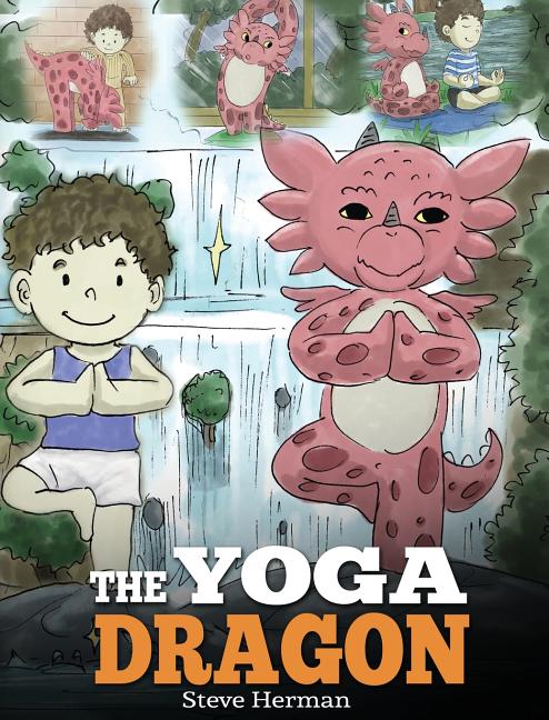 Book cover for Yoga Dragon: A Dragon Book about Yoga. Teach Your Dragon to Do Yoga. A Cute Children Story to Teach Kids the Power of Yoga to Strengthen Bodies and Ca