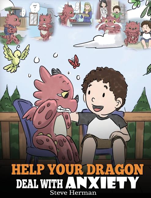 Book cover for Help Your Dragon Deal With Anxiety: Train Your Dragon To Overcome Anxiety. A Cute Children Story To Teach Kids How To Deal With Anxiety, Worry And Fea