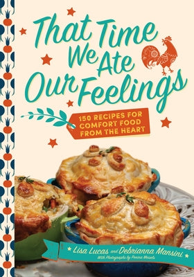 Book cover for That Time We Ate Our Feelings: 150 Recipes for Comfort Food from the Heart