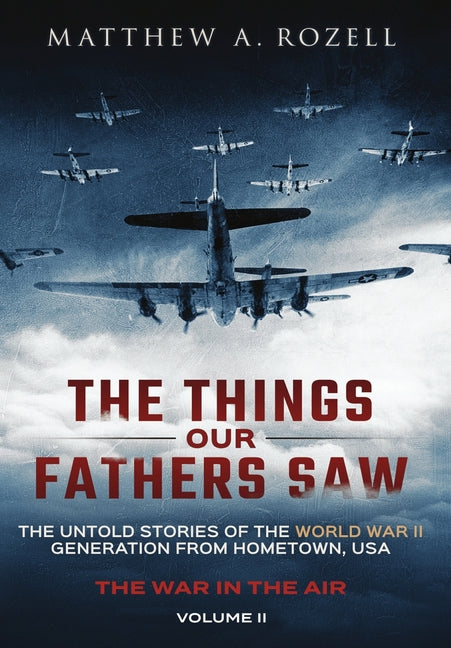 Book cover for Things Our Fathers Saw - The War In The Air: The Untold Stories of the World War II Generation from Hometown, USA