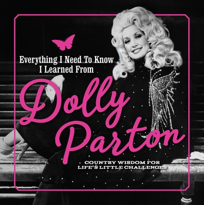 Book cover for Everything I Need to Know I Learned from Dolly Parton: Country Wisdom for Life's Little Challenges