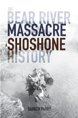 Book cover for The Bear River Massacre: A Shoshone History